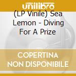 (LP Vinile) Sea Lemon - Diving For A Prize vinile