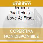 Jemima Puddleduck - Love At First Fire cd musicale di Jemima Puddleduck