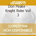 Don Peake - Knight Rider Vol 3 cd musicale di Don Peake