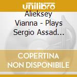 Alieksey Vianna - Plays Sergio Assad Solo Guitar Works cd