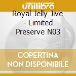 Royal Jelly Jive - Limited Preserve N03 cd