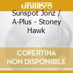 Sunspot Jonz / A-Plus - Stoney Hawk cd