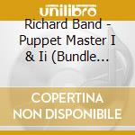 Richard Band - Puppet Master I & Ii (Bundle / Slipcase) cd musicale di Richard Band