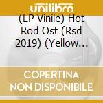 (LP Vinile) Hot Rod Ost (Rsd 2019) (Yellow Vinyl) (2 Lp) lp vinile di Terminal Video
