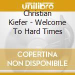 Christian Kiefer - Welcome To Hard Times cd