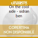 On the cool side - sidran ben cd musicale di Ben Sidran