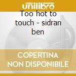 Too hot to touch - sidran ben cd musicale di Ben Sidran