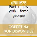 Poet in new york - fame georgie cd musicale di Georgie Fame
