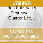 Ben Katzman'S Degreaser - Quarter Life Crisis