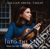 Gillian Smith - Into The Stone, Music For Solo Violin By Canadian Women cd