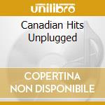 Canadian Hits Unplugged cd