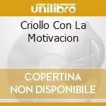 Criollo Con La Motivacion cd