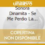 Sonora Dinamita - Se Me Perdio La Cadenita cd musicale di Sonora Dinamita