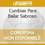 Cumbias Para Bailar Sabroso cd