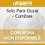 Solo Para Gozar - Cumbias cd