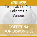 Tropical: Lo Mas Calientes / Various cd
