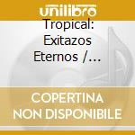 Tropical: Exitazos Eternos / Various cd