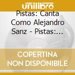 Pistas: Canta Como Alejandro Sanz - Pistas: Canta Como Alejandro Sanz cd