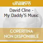 David Cline - My Daddy'S Music cd