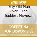 Dirty Old Man River - The Saddest Movie Screen cd
