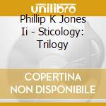 Phillip K Jones Ii - Sticology: Trilogy cd