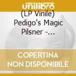(LP Vinile) Pedigo's Magic Pilsner - Pedigo's Magic Pilsner vinile