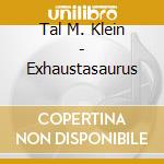 Tal M. Klein - Exhaustasaurus cd