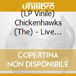 (LP Vinile) Chickenhawks (The) - Live As Hell! (7' Ep) lp vinile