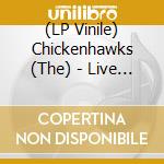 (LP Vinile) Chickenhawks (The) - Live As Hell! (7' Ep) vinile
