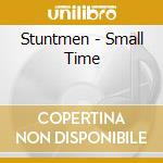 Stuntmen - Small Time cd musicale di Stuntmen