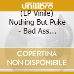 (LP Vinile) Nothing But Puke - Bad Ass M.F. (7' Single) lp vinile