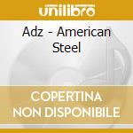Adz - American Steel cd musicale