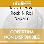Resistoleros - Rock N Roll Napalm cd musicale