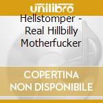 Hellstomper - Real Hillbilly Motherfucker cd musicale di Hellstomper