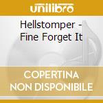Hellstomper - Fine Forget It cd musicale