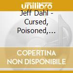 Jeff Dahl - Cursed, Poisoned, Condamned cd musicale di Jeff Dahl