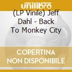(LP Vinile) Jeff Dahl - Back To Monkey City lp vinile di Jeff Dahl