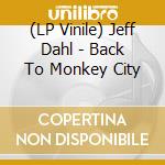 (LP Vinile) Jeff Dahl - Back To Monkey City vinile
