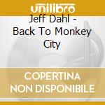 Jeff Dahl - Back To Monkey City cd musicale di Jeff Dahl