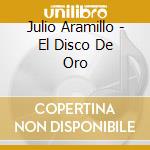 Julio Aramillo - El Disco De Oro cd