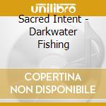 Sacred Intent - Darkwater Fishing cd