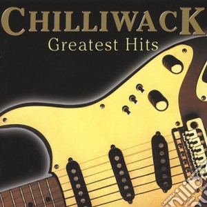 Chilliwack - Greatest Hits cd musicale di Chilliwack