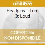 Headpins - Turn It Loud cd musicale di Headpins