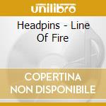 Headpins - Line Of Fire cd musicale di Headpins