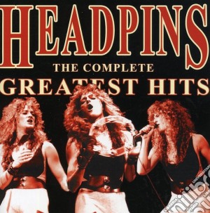 Headpins - The Complete Greatest Hits cd musicale di Headpins