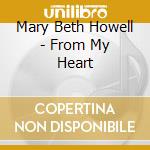 Mary Beth Howell - From My Heart cd musicale di Mary Beth Howell