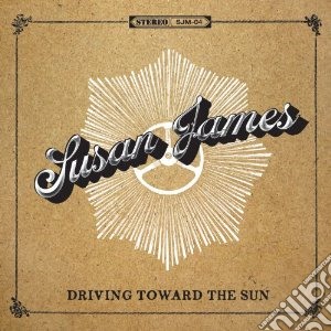 Susan James - Driving Toward The Sun cd musicale di James Susan
