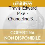 Travis Edward Pike - Changeling'S Return: A Novel Musical Concept cd