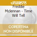 Freddie Mclennan - Time Will Tell cd