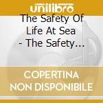 The Safety Of Life At Sea - The Safety Of Life At Sea cd musicale di The Safety Of Life At Sea